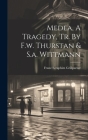 Medea, A Tragedy, Tr. By F.w. Thurstan & S.a. Wittmann By Franz Seraphim Grillparzer Cover Image