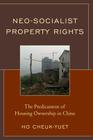 Neo-Socialist Property Rights: The Predicament of Housing Ownership in China By Cheuk-Yuet Ho Cover Image
