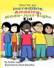 You're an Incredible, Amazing, Made-Just-Right Kid Cover Image