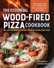The Essential Wood-Fired Pizza Cookbook: Recipes and Techniques From My Wood Fired Oven By Anthony Tassinello Cover Image