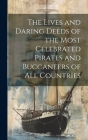 The Lives and Daring Deeds of the Most Celebrated Pirates and Buccaneers of All Countries Cover Image