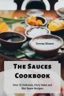The Sauces Cookbook: Over 51 Delicious, Fiery Salsa and Hot Sauce Recipes By Teresa Moore Cover Image