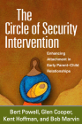 The Circle of Security Intervention: Enhancing Attachment in Early Parent-Child Relationships By Bert Powell, MA, Glen Cooper, MA, Kent Hoffman, RelD, Bob Marvin, PhD, Charles H. Zeanah, Jr. MD (Foreword by) Cover Image