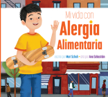 Mi vida con alergia alimentaria (Mi vida con...) By Mari Schuh, Ana Sebastián (Illustrator) Cover Image