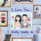 I Love You... I really, really do. By Patrick S. Brooks, Kristin Verville Cover Image