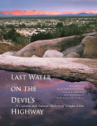 Last Water on the Devil's Highway: A Cultural and Natural History of Tinajas Altas (Southwest Center Series ) By Bill Broyles, Gayle Harrison Hartmann, Thomas E. Sheridan, Gary Paul Nabhan, Mary Charlotte Thurtle Cover Image