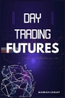 Day Trading Futures By Aldrich Loxley Cover Image