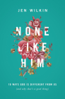 None Like Him: 10 Ways God Is Different from Us (and Why That's a Good Thing) By Jen Wilkin Cover Image