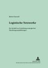 Logistische Netzwerke: Ein Modell Zur Ermittlung Strategischer Handlungsempfehlungen (Schriften Zur Unternehmensplanung #70) Cover Image