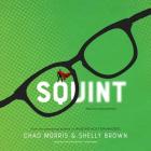 Squint By Chad Morris, Shelly Brown, Kirby Heyborne (Read by) Cover Image