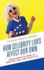 How Celebrity Lives Affect Our Own: Understanding the Impact on Americans' Public and Private Lives By Janelle Applequist (Contribution by), Joshua N. Azriel (Contribution by), Deborah S. Bowen (Contribution by) Cover Image