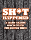 Shit Happened: A Sweary Coloring Book to Relieve Post-Election Stress By Racehorse Publishing Cover Image