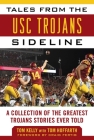 Tales from the USC Trojans Sideline: A Collection of the Greatest Trojans Stories Ever Told (Tales from the Team) Cover Image