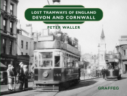 Lost Tramways of England: Devon and Cornwall By Peter Waller Cover Image
