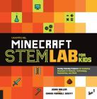 Unofficial Minecraft STEM Lab for Kids: Family-Friendly Projects for Exploring Concepts in Science, Technology, Engineering, and Math Cover Image