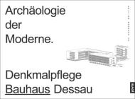 Archäologie Der Moderne: Denkmalpflege Bauhaus Dessau By Monika Markgraf (Editor) Cover Image
