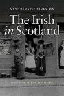 New Perspectives on the Irish in Scotland By Dr. Martin J. Mitchell (Editor) Cover Image
