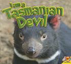 I Am a Tasmanian Devil (I Am (Av2 Weigl)) By Alexis Roumanis Cover Image