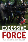 Excessive Force: Toronto's Fight to Reform City Policing By Alok Mukherjee, Tim Harper Cover Image