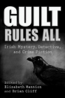 Guilt Rules All: Irish Mystery, Detective, and Crime Fiction (Irish Studies) Cover Image