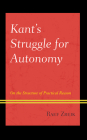 Kant's Struggle for Autonomy: On the Structure of Practical Reason By Raef Zreik Cover Image