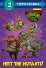 Meet the Mutants! (Teenage Mutant Ninja Turtles: Mutant Mayhem) (Step into Reading) Cover Image