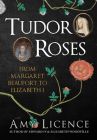 Tudor Roses: From Margaret Beaufort to Elizabeth I Cover Image