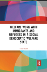 Welfare Work with Immigrants and Refugees in a Social Democratic Welfare State By Trine ØLand Cover Image