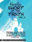 Nothing SHORT of the Truth, Vol. 2: Finding God's Truth in Disney's Short Films By Bruce Beaver Cover Image