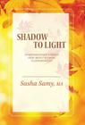 Shadow to Light: Transformational Journeys from Abuse & Betrayal to Empowerment Cover Image