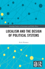 Localism and the Design of Political Systems (Routledge Studies in Governance and Public Policy) By Rick Harmes Cover Image