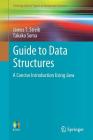 Guide to Data Structures: A Concise Introduction Using Java (Undergraduate Topics in Computer Science) By James T. Streib, Takako Soma Cover Image