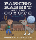 Pancho Rabbit and the Coyote: A Migrant's Tale By Duncan Tonatiuh Cover Image