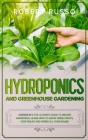 Hydroponics and Greenhouse Gardening: 2 Books in 1: The Ultimate Guide to Indoor Gardening. Learn How to Grow Fresh Fruits, Vegetables and Herbs All Y Cover Image