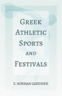 Greek Athletic Sports and Festivals: With the Extract 'Classical Games' by Francis Storr By Gardiner, Francis Storr (Contribution by) Cover Image