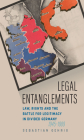 Legal Entanglements: Law, Rights and the Battle for Legitimacy in Divided Germany, 1945-1989 Cover Image