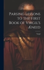 Parsing Lessons to the First Book of Virgil's Æneid By Virgil Cover Image