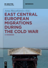 East Central European Migrations During the Cold War (de Gruyter Reference) By No Contributor (Other) Cover Image