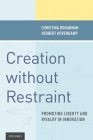 Creation Without Restraint: Promoting Liberty and Rivalry in Innovation By Christina Bohannan, Herbert Hovenkamp Cover Image