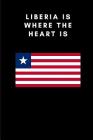 Liberia Is Where the Heart Is: Country Flag A5 Notebook to write in with 120 pages Cover Image