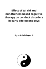 Effect of tai chi and mindfulness-based cognitive therapy on conduct disorders in early adolescent boys By Srividhya S Cover Image