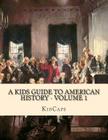 A Kids Guide to American History - Volume 1: Jamestown to The Lewis and Clark Expedition By Kidcaps Cover Image