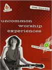 Uncommon Worship Experiences By Jim Burns Cover Image