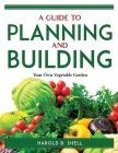 A Guide to Planning and Building: Your Own Vegetable Garden Cover Image