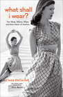 What Shall I Wear?: The What, Where, When, and How Much of Fashion, New Edition Cover Image