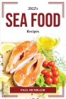 2022's Sea Food Recipes By Paul McMiller Cover Image