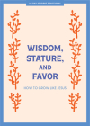 Wisdom, Stature, and Favor - Teen Devotional By Lifeway Students Cover Image