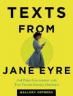Texts from Jane Eyre: And Other Conversations with Your Favorite Literary Characters By Mallory Ortberg Cover Image