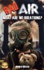 Bad Air: What are we Breathing? By Kevin B. Dibacco Cover Image