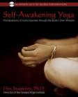 Self-Awakening Yoga: The Expansion of Consciousness through the Body's Own Wisdom By Don Stapleton, Ph.D. Cover Image